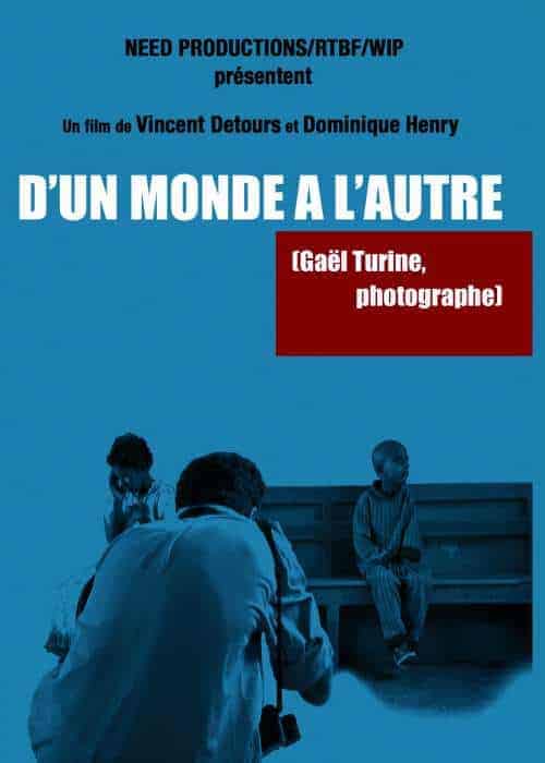 D’UN MONDE A L’AUTRE – GAEL TURINE, PHOTOGRAPHE